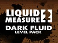 Liquid Measure 2 Dark Fluid Level Pack online spielen